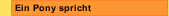 Ein Pony spricht